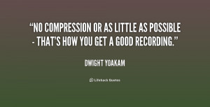 No compression or as little as possible - that's how you get a good ...