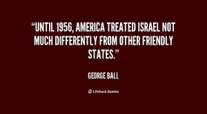Until 1956, America treated Israel not much differently from other ...