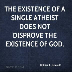 The existence of a single atheist does not disprove the existence of ...