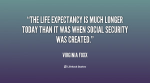 The life expectancy is much longer today than it was when Social ...