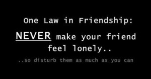 One Law In Friendship: Never Make Your Friend Feel Lonely - So Disturb ...