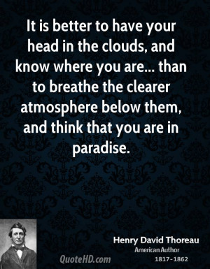 It is better to have your head in the clouds, and know where you are ...