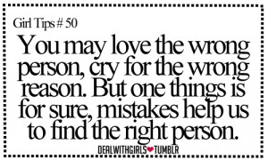 You may love the wrong person, cry for the wrong reason. But one ...