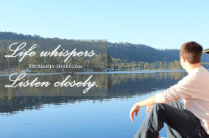Life whispers. Listen Closely.|| Inspirational quotes