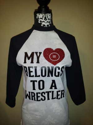 Wrestling Shirt Sayings To a wrestler or wrestling
