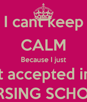 cant keep CALM Because I just got accepted into NURSING SCHOOL!