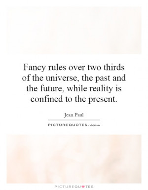 Fancy rules over two thirds of the universe, the past and the future ...