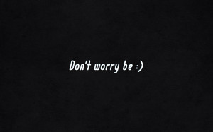 DONT WORRY