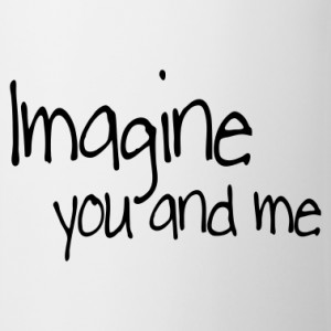 Imagine Me And You Quotes You and me