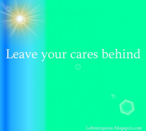 Leave your cares behind #quote