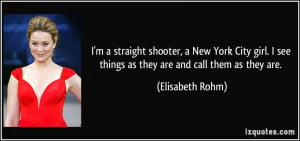 straight shooter, a New York City girl. I see things as they are ...