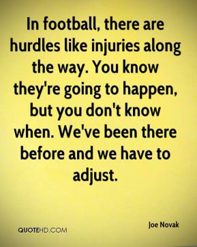 in football there are hurdles like injuries along the way you know ...