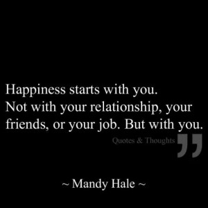 Happiness starts with you...Mandy Hale