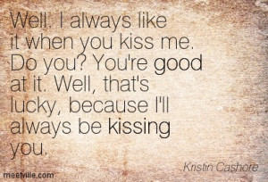 ... re Good At It Well Thats Lucky Because I’ll Always Be Kissing You