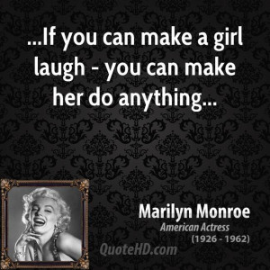 If you can make a girl laugh - you can make her do anything...