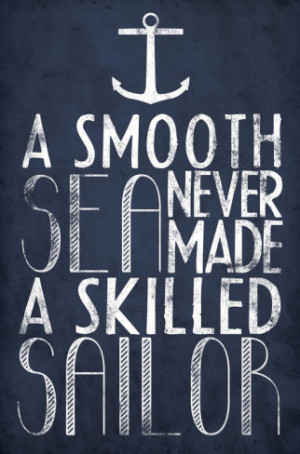 collection of “A smooth sea never made a skilled sailor” images