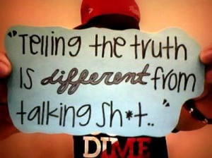 talk shit #honesty #truth #opinion #sign
