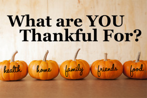 ... family and reflect on what you are thankful for. What are YOU thankful
