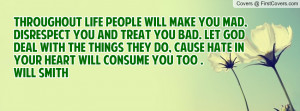 Let God deal with the things they do, cause hate in your heart will ...