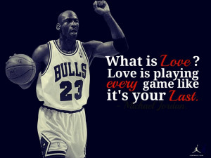 What Is Love, Love Is Playing Every Game Like It’s Your Last.