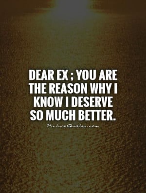 ... ex-you-are-the-reason-why-i-know-i-deserve-so-much-better-quote-1.jpg