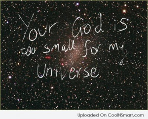 Atheism Quote: Your God is too small for my...