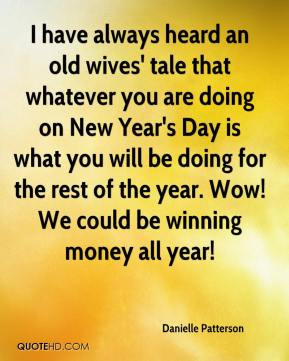 heard an old wives' tale that whatever you are doing on New Year ...