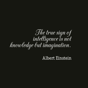 The true sign of intelligence is not knowledge but imagination