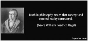 Truth in philosophy means that concept and external reality correspond ...
