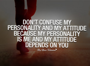 Don't confuse my personality and my attitude - Quotes with Pictures