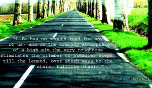 Life has no smooth road for any of us; and in the bracing atmosphere ...
