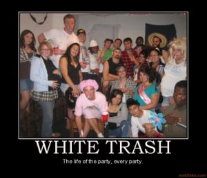 am white trash and I can't be burned.