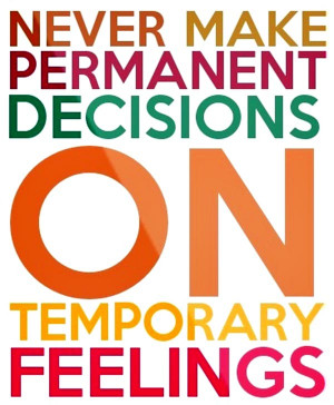 quote-never-make-permanent-decisions-on-temporary-feelings