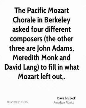 ... Adams, Meredith Monk and David Lang) to fill in what Mozart left out