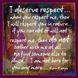 deserve respect when you respect me then i will respect you in ...
