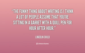 quote-Lincoln-Child-the-funny-thing-about-writing-is-i-153357.png
