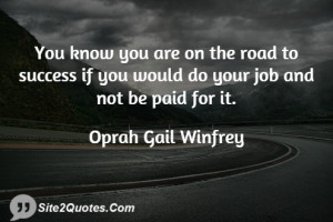 You know you are on the road to success if you would do your job and ...