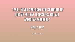 will never apologize for standing up for my fellow Teamsters and all ...