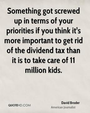 David Broder - Something got screwed up in terms of your priorities if ...