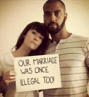 Mixed race marriage was illegal. Pro gay marriage.