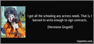 got all the schooling any actress needs. That is, I learned to write ...