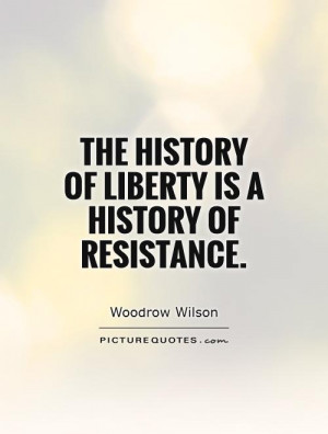The history of liberty is a history of resistance. Picture Quote #1