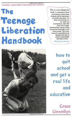 ... Handbook: How to Quit School and Get a Real Life and Education