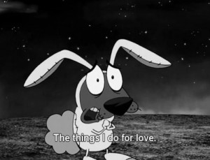 courage the cowardly dog quotes | via Tumblr
