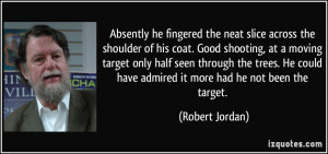 across the shoulder of his coat. Good shooting, at a moving target ...