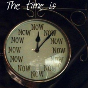 The power of now.