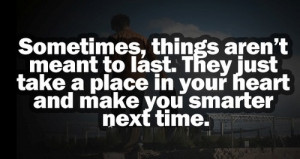Sometimes, things are not meant to last. They just take a place in ...