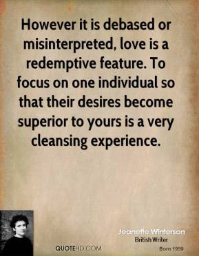 Jeanette Winterson - However it is debased or misinterpreted, love is ...