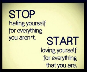 Quotes About Hating Yourself stop hating yourself for