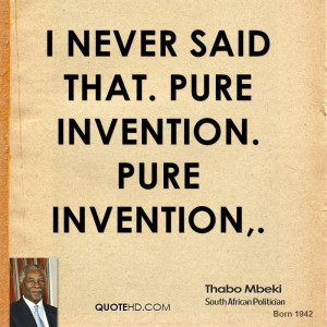 never said that. Pure invention. Pure invention,.
